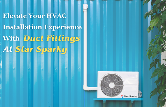 Best Choice of Outstanding Duct Accessories: Elevate Your HVAC Installation Experience With Duct Fittings At Star Sparky